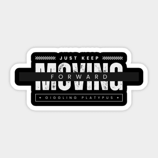 JUST KEEP MOVING FORWARD Sticker